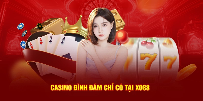 Casino đình đám chỉ có tại Xo88
