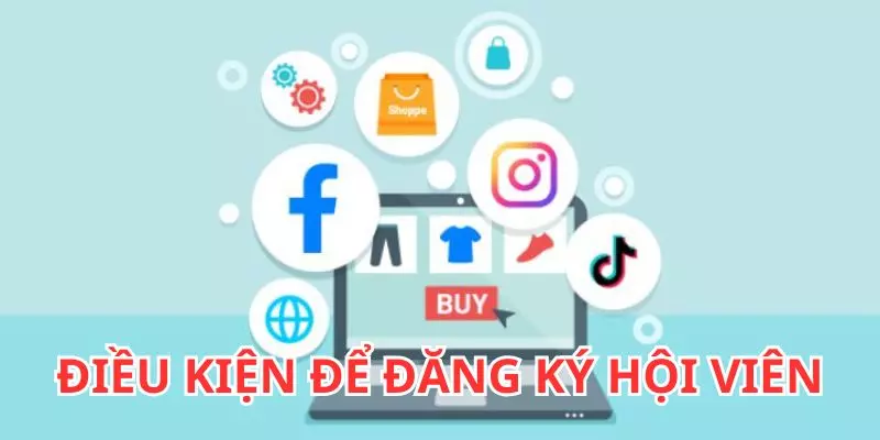 Điều kiện cần thiết khi đăng ký hội viên