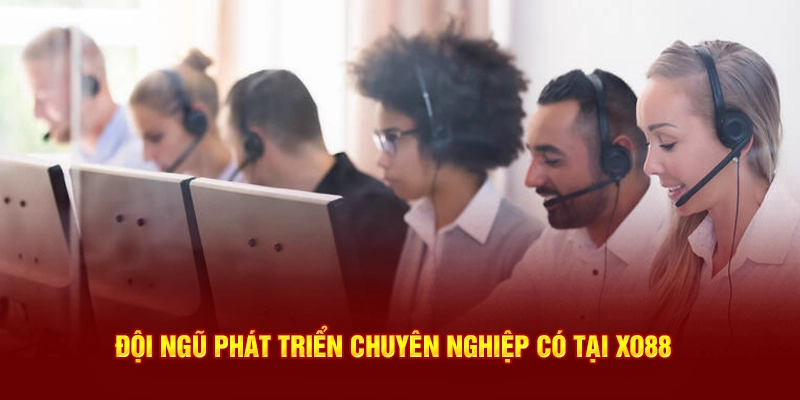 Đội ngũ phát triển chuyên nghiệp có tại Xo88