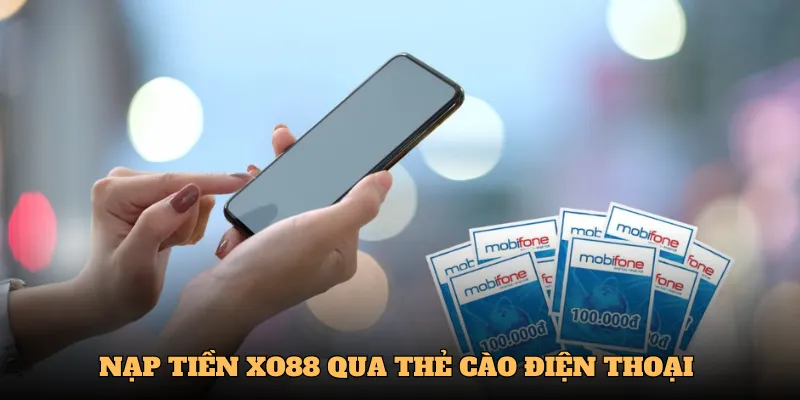 Nạp tiền XO88 qua thẻ cào điện thoại