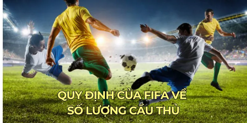 Quy định của FIFA về số lượng cầu thủ