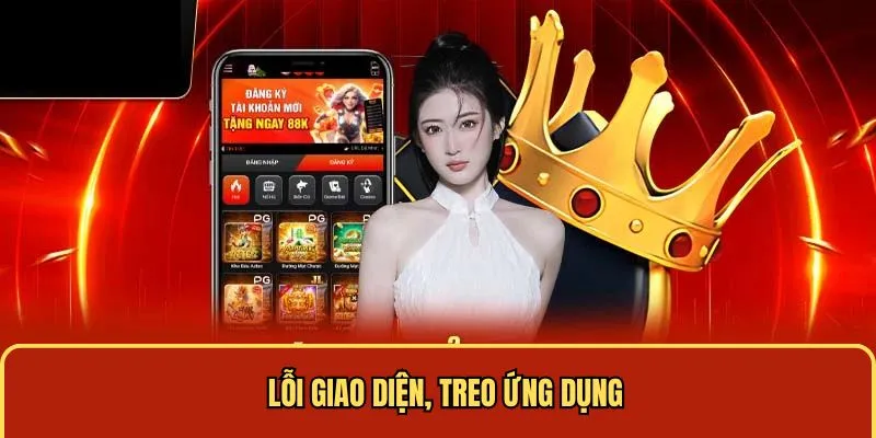 Lỗi giao diện, treo ứng dụng