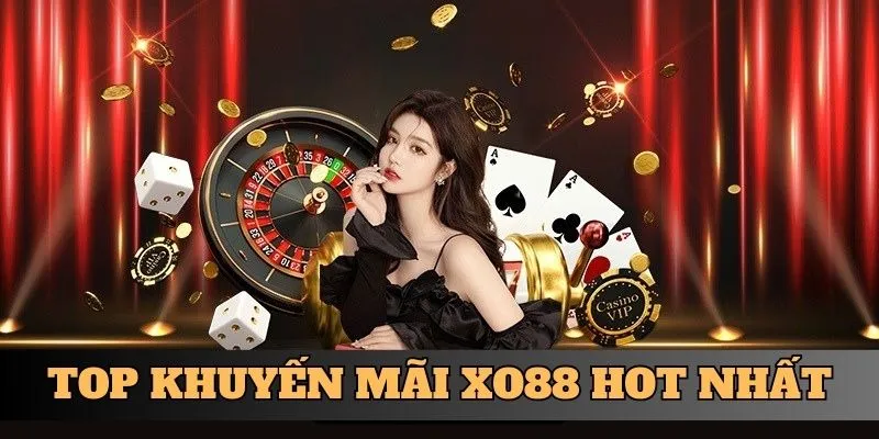 Top khuyến mãi XO88 hot nhất